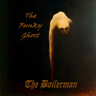 The Funky Ghost by The Boilerman