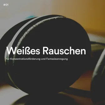 #01 Weißes Rauschen für Konzentrationsförderung und Fantasieanregung by Weißes Rauschen App