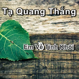 Em Về Tinh Khôi by Tạ Quang Thắng