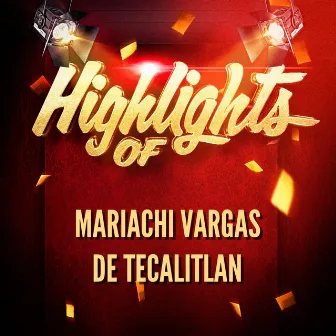 Highlights of Mariachi Vargas De Tecalitlan by Groupes de Mariachis Mexicains