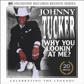 HighJohn Records Reissue Series, Vol. 1: Johnny Tucker Why You Lookin' at Me (20th Anniversary Edition) by Johnny Tucker