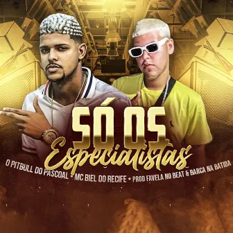 Só os Especialistas by Mc Biel do Recife