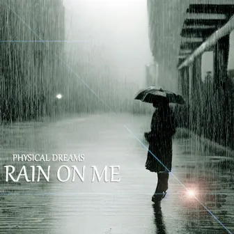 Rain on Me by Physical Dreams