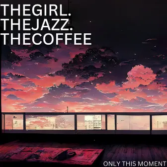 Only This Moment by thegirl.thejazz.thecoffee