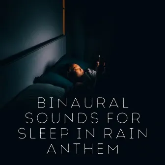 Binaural Sounds for Sleep in Rain Anthem by Sleep Tech