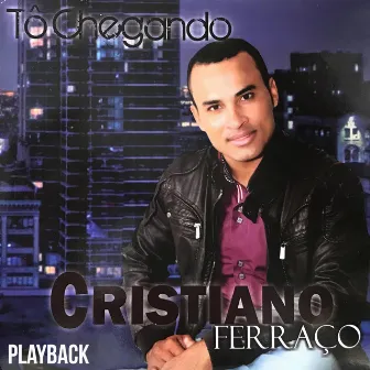 Tô Chegando (Playback) by Cristiano Ferraço