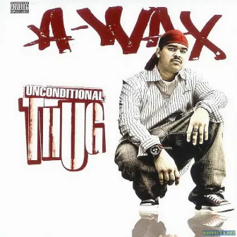 Unconditional Thug by A Wax