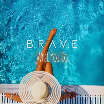 What You Do by Brave