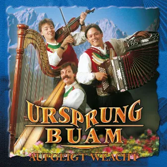 Aufgeigt weacht by Ursprung Buam