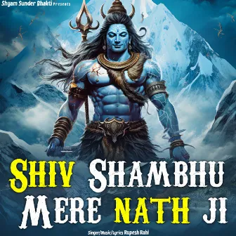 Shiv Shambhu Mere Nath Ji by Rupesh Rahi