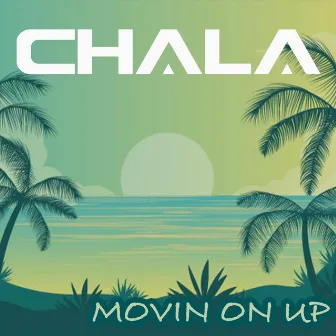 Movin on Up by Chala