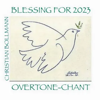 Blessing For 2023 Overtone-Chant by Christian Bollmann