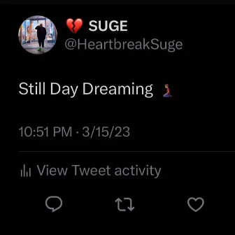 Still Day Dreaming by HEARTBREAK SUGE