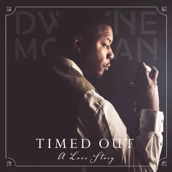 Timed Out by Dwayne Morgan