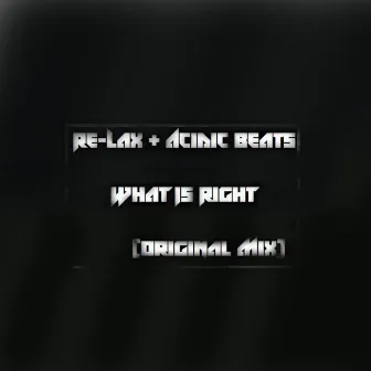 Re-Lax, Acidic Beats What Is Right by Acidic Beats