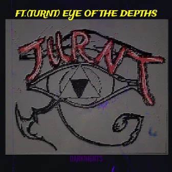 Ft.(Turnt) Eye of the Depths by Darknights