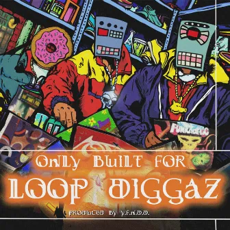 Only Built For Loop Diggaz by Y.F.N.D.D.