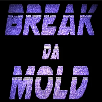 BREAK DA MOLD by Methodiko