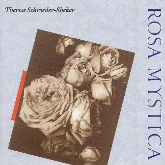 Rosa Mystica by Therese Schroeder-Sheker