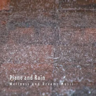 Piano and Rain: Wellness and Dreams Music by Piano Radiance