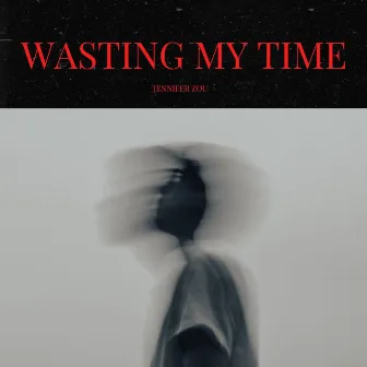 Wasting My Time by Jennifer Zou