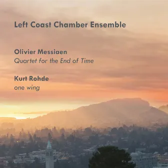 Olivier Messiaen: Quartet for the End of Time; Kurt Rohde: one wing by The Left Coast Chamber Ensemble