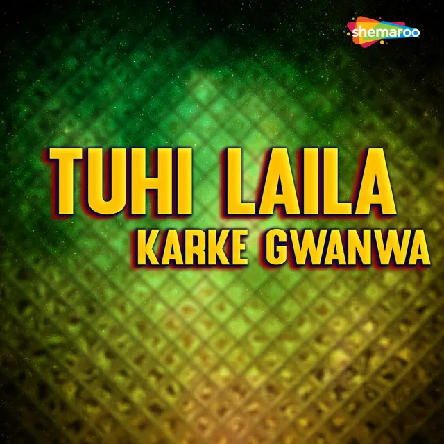 Tuhi Laila Karke Gwanwa