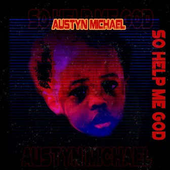 So Help Me God by Austyn Michael