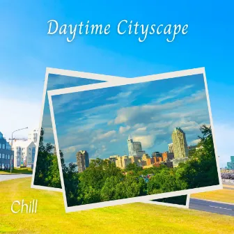 Chill: Daytime Cityscape by Binaural Lazers