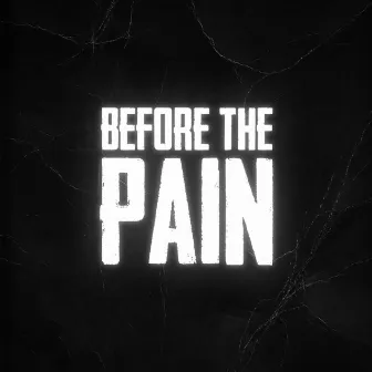 Before the Pain by TMB The Driver