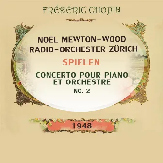 Noel Mewton-Wood / Radio-Orchester Zürich spielen: Frédéric Chopin: Concerto pour piano et orchestre No 2 by Noel Mewton-Wood