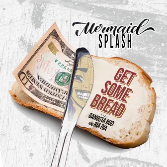 Get Some Bread by Mermaid Splash