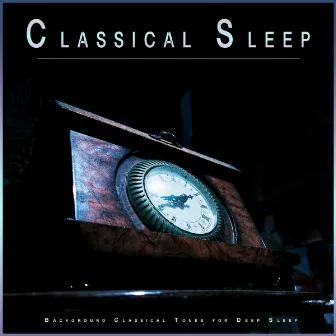 Classical Sleep: Background Classical Tones for Deep Sleep by Unknown Artist