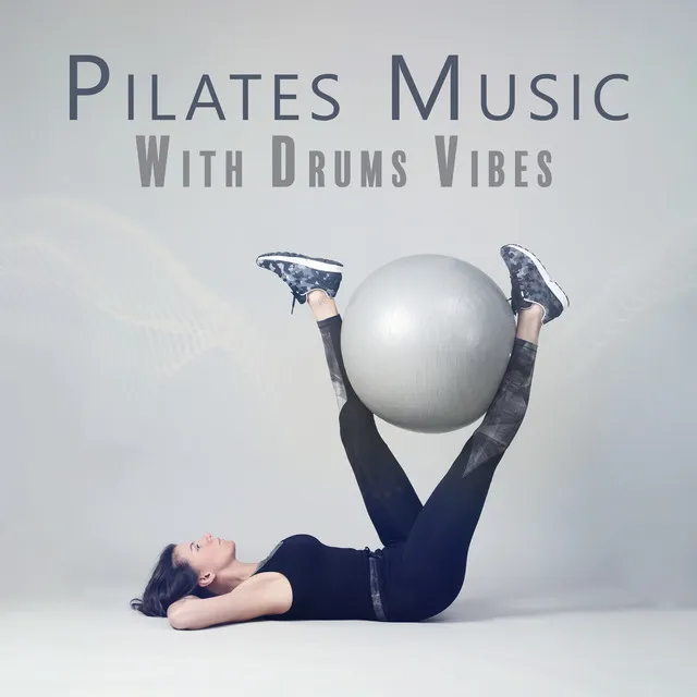 Pilates Music With Drums Vibes: Music For Soft Exercise