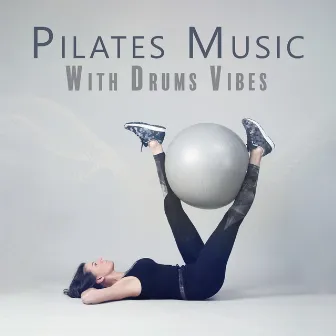 Pilates Music With Drums Vibes: Music For Soft Exercise by Nature’s Root Revival