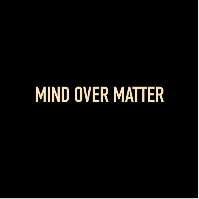 Mind Over Matter