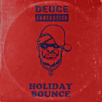 Holiday Bounce by Deuce Fantastick