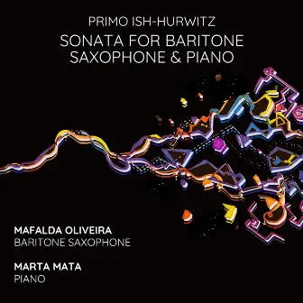 Ish-Hurwitz: Sonata for Baritone Saxophone & Piano by Mafalda Oliveira