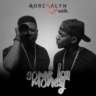 Some Ka Money by Adrenalyn Muzik