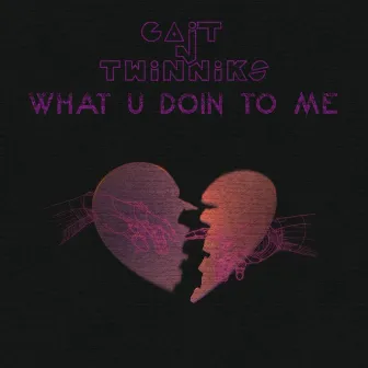 What u doin to me by GaitnTwinniks