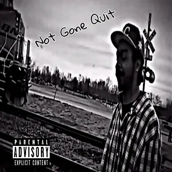 Not Gone Quit by MWGH