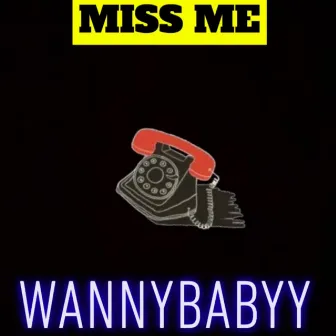 MISS ME by Wannybabyy