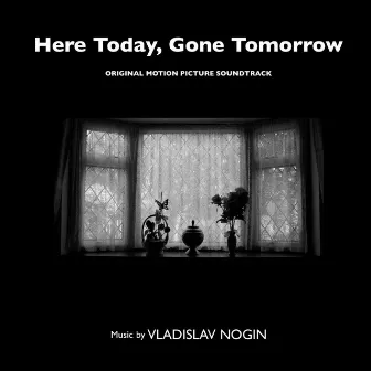 Here Today, Gone Tomorrow (Original Motion Picture Soundtrack) by Vladislav Nogin