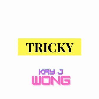 Tricky by Kay J Wong