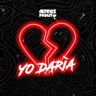 Yo Daría by Altoke Pablito