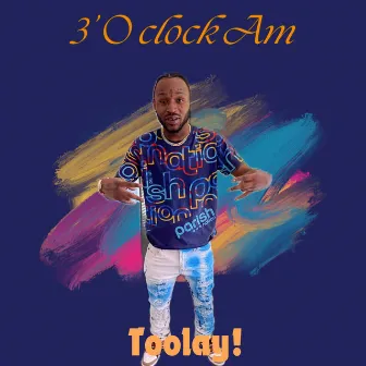 3’ O Clock Am by Toolay!