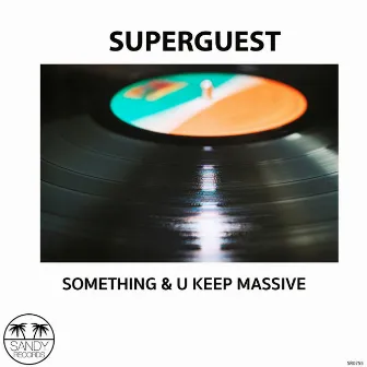 Something & U Keep Massive by Superguest