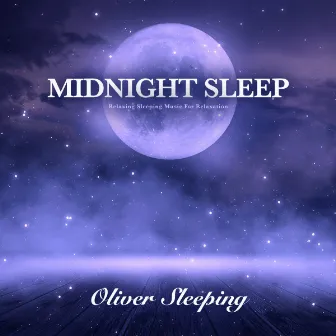 Midnight Sleep: Relaxing Sleeping Music For Relaxation by Oliver Sleeping