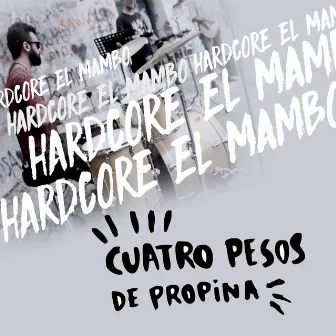 Hardcore el Mambo by Cuatro Pesos de Propina