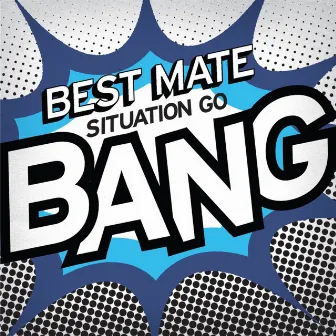 Situation Go Bang by Best Mate